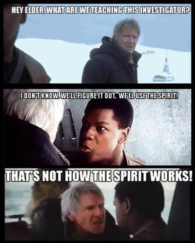 Han Solo: Hey Elder, what are we teaching this investigator? / Finn: I don't know. We'll figure it out. We'll use the Spirit! / Han Solo: That's not how the Spirit works!