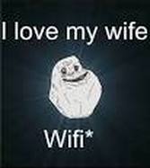 Forever Alone meme: I love my wife... Wifi*