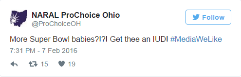 NARAL ProChoice Ohio, @ProChoiceOH: More Super Bowl babies?!?! Get thee an IUD! #MediaWeLike / 7:31 PM - 7 Feb 2016